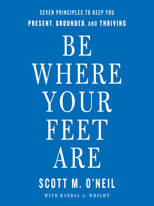 Title details for Be Where Your Feet Are by Scott O'Neil - Wait list